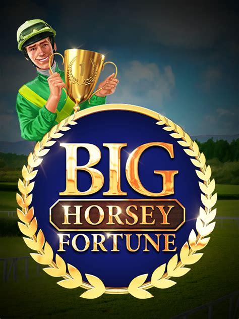 Big Horsey Fortune .